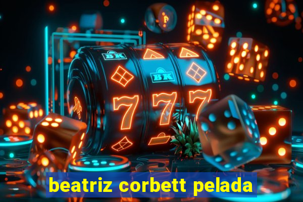 beatriz corbett pelada